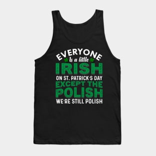 Everyone Is Irish On St Patricks Day Except Polish Tank Top